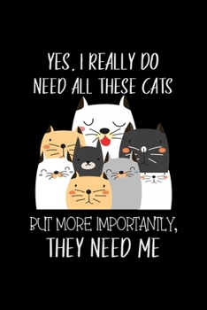 Paperback Yes I Really do Need All These cats but more importantly they need me: The Five-Minute Gratitude Journal - Cat Lovers Gratitude Journal 100 pages 6 x Book