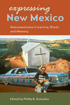 Paperback Expressing New Mexico: Nuevomexicano Creativity, Ritual, and Memory Book
