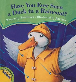 Have You Ever Seen a Duck in a Raincoat? - Book  of the Have You Ever Seen...