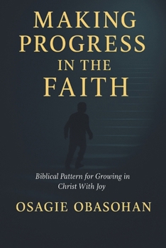 Paperback Making Progress in the Faith: Biblical Pattern for Growing in Christ With Joy Book