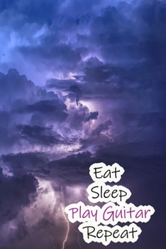 Paperback Eat Sleep Play Guitar Repeat: Lined Notebook / Journal Gift, 200 Pages, 6x9, Dark Sky lightning Cover, Matte Finish Inspirational Quotes Journal, No Book