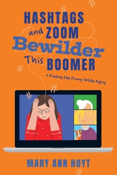 Paperback Hashtags and Zoom Bewilder This Boomer: Finding the Funny While Aging Book