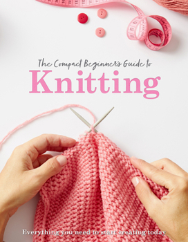 Paperback The Compact Beginner's Guide to Knitting Book