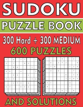 Paperback Sudoku Puzzle Book 600 Puzzles: 300 MEDIUM and 300 Hard Sudoku Puzzles And Solutions Book