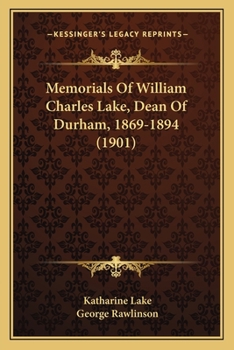 Paperback Memorials Of William Charles Lake, Dean Of Durham, 1869-1894 (1901) Book