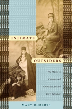Paperback Intimate Outsiders: The Harem in Ottoman and Orientalist Art and Travel Literature Book