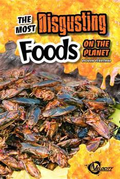 The Most Disgusting Foods on the Planet - Book  of the Disgusting Stuff