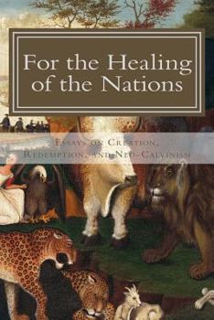 Paperback For the Healing of the Nations: Essays on Creation, Redemption, and Neo-Calvinism Book