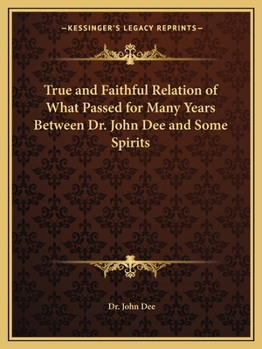 Paperback True and Faithful Relation of What Passed for Many Years Between Dr. John Dee and Some Spirits Book