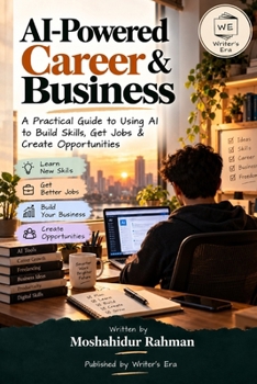 AI-Powered Career & Business: Master AI, Build Valuable Skills, Work Smarter, Get Hired & Turn Ideas Into Opportunities