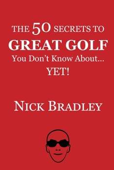 Paperback The 50 Secrets to Great Golf You Don't Know About......Yet! Book