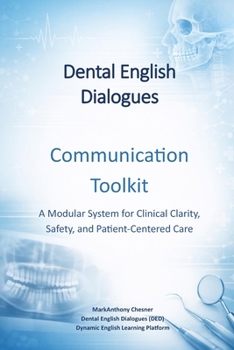 Dental English Dialogues: Communication Toolkit: A Modular System for Clinical Clarity, Safety, and Patient-Centered Care
