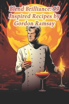 Paperback Blend Brilliance: 99 Inspired Recipes by Gordon Ramsay Book