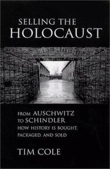 Hardcover Selling the Holocaust: From Auschwitz to Schindler; How History Is Bought, Packaged and Sold Book