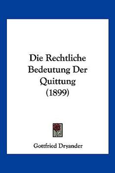 Paperback Die Rechtliche Bedeutung Der Quittung (1899) [German] Book