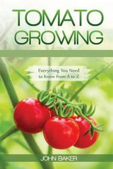 Paperback Tomato Growing: Everything You Need to Know from A to Z Book