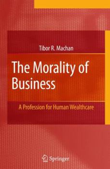 Paperback The Morality of Business: A Profession for Human Wealthcare Book