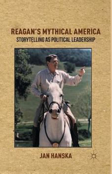 Paperback Reagan's Mythical America: Storytelling as Political Leadership Book