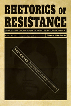 Paperback Rhetorics of Resistance: Opposition Journalism in Apartheid South Africa Book