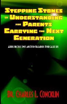 Hardcover Stepping Stones of Understanding for Parents Carrying the Next Generation: Across the Deep, Swift and Often Hazardous River of Life Book
