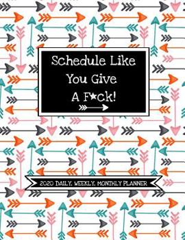Paperback Schedule Like You Give A F*ck! (2020 Daily, Weekly, Monthly Planner): Funny 2020 Agenda Diary For Busy-Ass Women At Work Or Home Fun Snarky Sarcastic Book