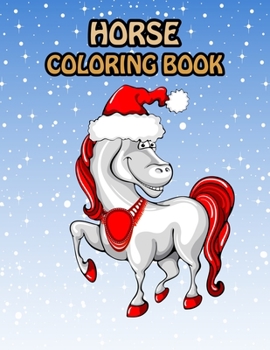 Horse Coloring Book: Fantastic Horse Coloring Book for Boys, Girls, Toddlers, Preschoolers, Kids 3-8, 6-8 (Horses Book)