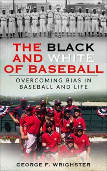 The Black and White of Baseball: Overcoming Bias in Baseball and Life