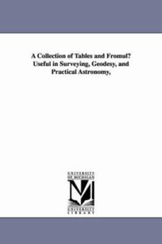 Paperback A Collection of Tables and Fromulu Useful in Surveying, Geodesy, and Practical Astronomy, Book