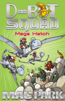 Mega Hatch - Book #7 of the D-Bot Squad