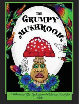 Paperback The Grumpy Mushroom: A Whimsical Yet Sophisticated Coloring Book For Adults Book