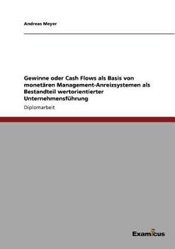 Paperback Gewinne oder Cash Flows als Basis von monetären Management-Anreizsystemen als Bestandteil wertorientierter Unternehmensführung [German] Book