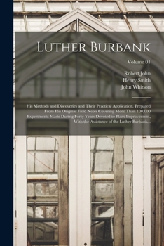 Paperback Luther Burbank: His Methods and Discoveries and Their Practical Application. Prepared From His Original Field Notes Covering More Than Book