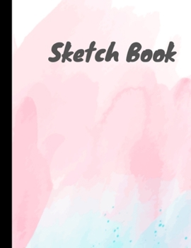 Paperback Sketch Book: Personalized Artist Sketchbook for Drawing, Writing, Painting, Sketching and Doodling - 110 Pages 8.5x11 Inch Large Sk Book