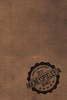 Geprüft und Bestätigt beste Hockeyspielerin der Welt: Notizbuch für die Frau, deren Hobby Hockey ist |  Geschenkidee | Geschenke | Geschenk (German Edition)