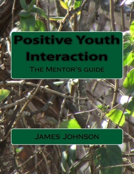 Positive Youth Interaction: The Mentor's guide