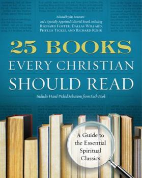 Paperback 25 Books Every Christian Should Read: A Guide to the Essential Spiritual Classics Book
