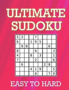 Paperback Ultimate Sudoku: Easy To Hard Puzzles With Full Solutions: Sudoku Puzzle Book, Ultimate Sudoku Book for Adults. Keep Your Brain Young Book