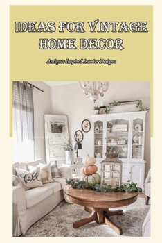 Ideas for Vintage Home Decor:Antiques-Inspired Interior Design: Home Decor Ideas from the Past.
