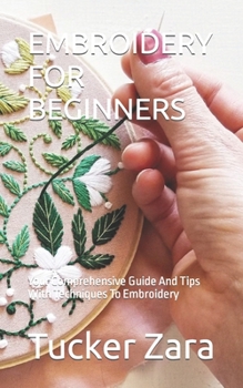 Paperback Embroidery for Beginners: Your Comprehensive Guide And Tips With Techniques To Embroidery Book