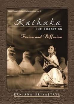 Hardcover Kathaka: The Tradition Fusion and Diffusion Book