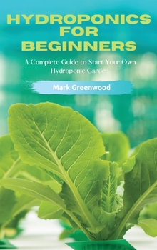 Hardcover Hydroponics for Beginners: A Complete Guide to Start Your Own Hydroponic Garden Book