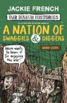 A Nation of Swaggies and Diggers, 1880-1920 - Book #5 of the Fair Dinkum Histories