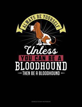 Paperback Always Be Yourself Unless You Can Be a Bloodhound Then Be a Bloodhound: 6 Columns Columnar Pad Book