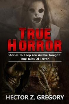 Paperback True Horror: Stories to Keep You Awake Tonight: True Tales of Terror Book