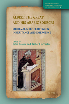 Hardcover Albert the Great and His Arabic Sources: Medieval Science Between Inheritance and Emergence Book