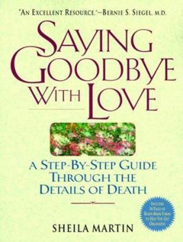 Paperback Saying Goodbye with Love: A Stepbystep Guide Through the Details of Death Book