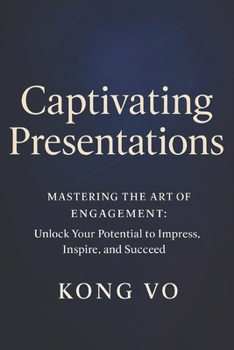 Paperback Captivating Presentations: Mastering the Art of Engagement: Unlock Your Potential to Impress, Inspire, and Succeed Book