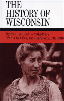 The History of Wisconsin, Volume V: War, a New Era, and Depression, 1914-1940 - Book #5 of the History of Wisconsin