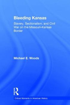 Hardcover Bleeding Kansas: Slavery, Sectionalism, and Civil War on the Missouri-Kansas Border Book