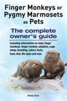 Paperback Finger Monkeys or Pygmy Marmosets as Pets. Including information on baby finger monkeys, finger monkey adoption, cage setup, breeding, colors, facts, Book